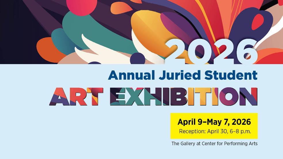 Poster for the 2026 Annual Juried Student Art Exhibition with colorful abstract shapes in the background.