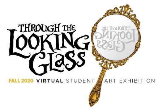 Fall 2020 Virtual Student Art Exhibition graphic of mirror and text Through the Looking Glass