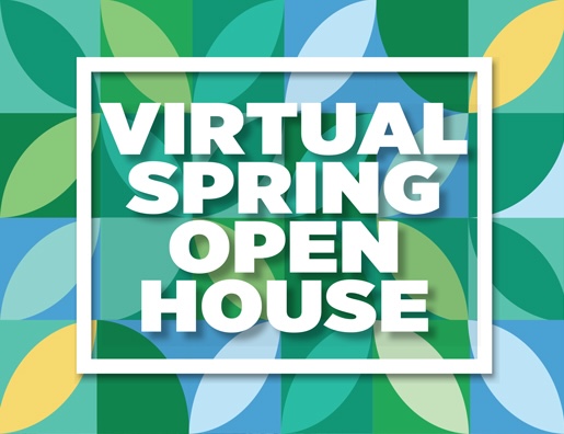 The 2026 Virtual Spring Open House will be held on Tuesday, March 24, from 6:00 to 7:30 p.m.