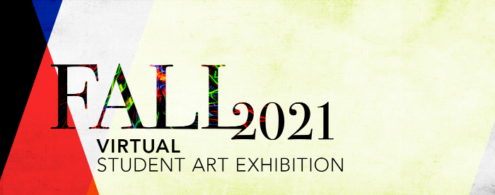 Fall 2021 Virtual Student Art Exhibition Header